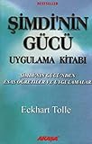 Simdi'nin Gucu Uygulama Kitabi - Simdi'nin Gucu'nden Esas Ogretiler ve Uygulamalar