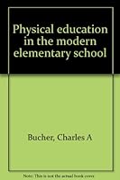 Physical Education in the Modern Elementary School. B0000CK3OF Book Cover