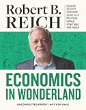 Economics In Wonderland: Robert Reich's Cartoon Guide To A Political World
