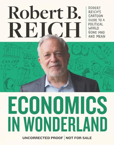 Economics In Wonderland: Robert Reich's Cartoon Guide To A Political World