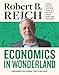 Economics In Wonderland: Robert Reich's Cartoon Guide To A Political World