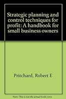 Strategic planning and control techniques for profit: A handbook for small business owners 0138511705 Book Cover