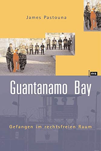 Guantanamo Bay. Gefangen im rechtsfreien Raum Guantanamo Bay. Gefangen im rechtsfreien Raum