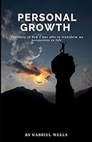 Personal Growth: The Story Of How I Was Able To Transform My Perspective In Life 1648582133 Book Cover