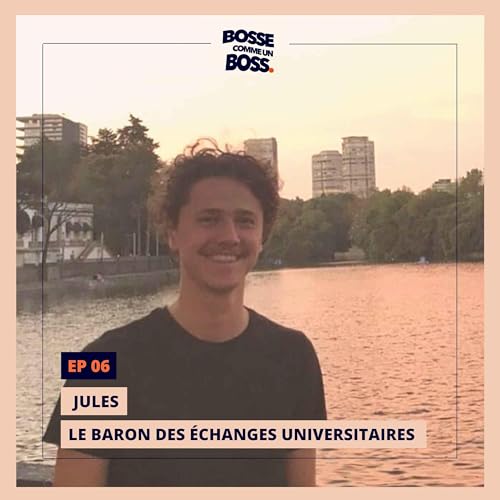 EP 06 - JULES : Le baron des &eacute;changes universitaires