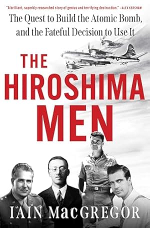 Book cover The Hiroshima Men: The Quest to Build the Atomic Bomb, and the Fateful Decision to Use It