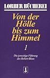 Von der Hölle bis zum Himmel, Bd.1: Die jenseitige Führung des Robert Blum (Von der Hölle bis zum Himmel. Die jenseitige Führung des Robert Blum) - Jakob Lorber 