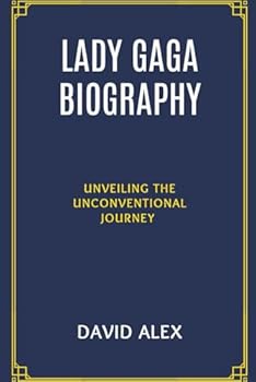 Paperback LADY GAGA BIOGRAPHY: Unveiling the Unconventional Journey Book