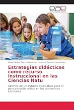 Estrategias didácticas como recurso instruccional en las Ciencias Natu: Aportes de un estudio cualitativo para el pensamiento crítico en los aprendices escolares