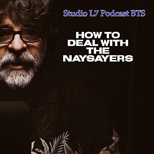 #51 Studio L7 Unproduced: Embracing the Raw, the Real, and the Naysayers