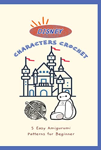 Disney Characters Crochet: 5 Easy Amigurumi Patterns for Beginner: Amigurumi Adorable Disney Projects (English Edition)