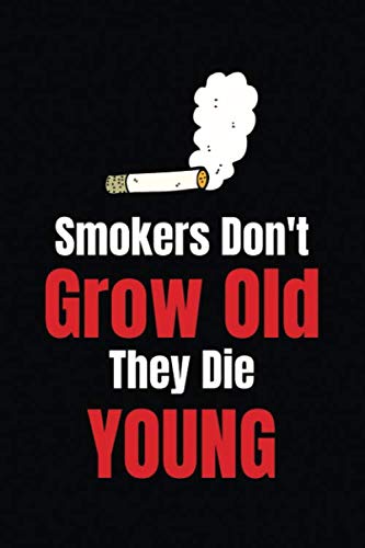 Smokers Don't Grow Old They Die Young: Journal and Notebook Best Gift Idea For Girlfriend, Boyfriend, Partner, Spouse Or Any Others Gift, 120 Pages, Journal And Notebook