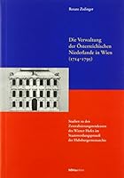 Die Verwaltung Der Osterreichischen Niederlande in Wien (1714-1795): Studien Zu Den Zentralisierungstendenzen Des Wiener Hofes Im Staatswerdungsprozes 3205990110 Book Cover