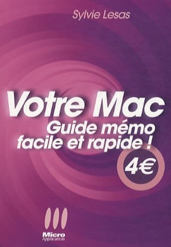 Votre Mac : Guide mémo facile et rapide! Lesas, Sylvie