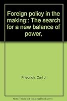 Foreign policy in the making;: The search for a new balance of power, B00085RMBM Book Cover