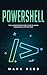 PowerShell: The Ultimate Beginners Guide to Learn PowerShell Step-By-Step