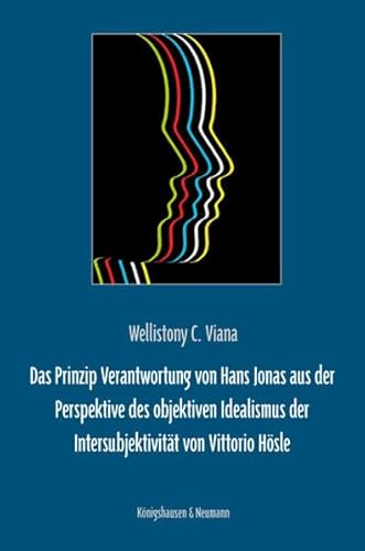 Das Prinzip Verantwortung von Hans Jonas aus der Perspektive des objektiven Idealismus der Intersubjektivität von Vittorio Hösle (Epistemata Philosophie)