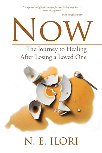 Now: The Journey to Healing After Losing a Loved One