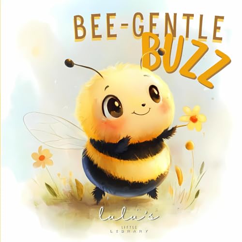 Bee-Gentle Buzz: A Sweet Story About Staying Calm, Managing Anger, and Choosing Kindness (Sweet Stories with Big Messages)