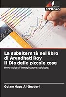 La subalternità nel libro di Arundhati Roy Il Dio delle piccole cose: Uno studio sull'immaginazione sociologica (Italian Edition) 6206837750 Book Cover