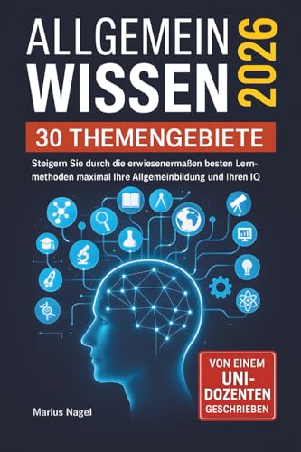 Allgemeinwissen - 30 Themengebiete - Inkl. Audioquiz: Steigern Sie durch die erwiesenermaßen besten Lernmethoden maximal Ihre Allgemeinbildung und Ihren IQ