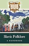 Slavic Folklore: A Handbook (Greenwood Folklore Handbooks)