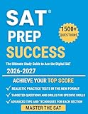 Digital SAT Prep Success: The Ultimate Study Guide to Ace the Digital SAT: Master Every Section and Unlock Your Dream Score |3 Full-Length Practice Tests + Winning Strategies
