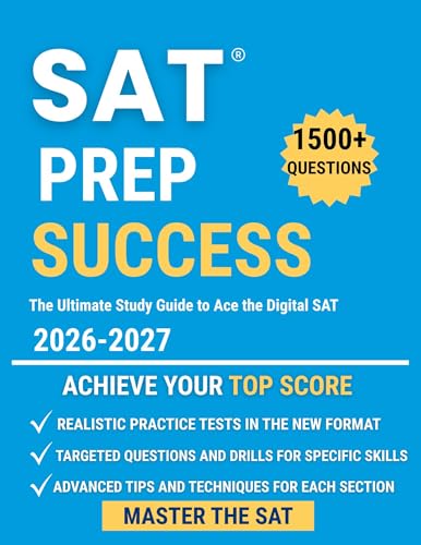 Digital SAT Prep Success: The Ultimate Study Guide to Ace the Digital SAT: Master Every Section and Unlock Your Dream Score |3 Full-Length Practice Tests + Winning Strategies
