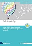 Trainingsdesign: Wie Sie gut durchdachte, lebendige und passgenaue Weiterbildungskonzepte entwickeln (Edition Training aktuell)