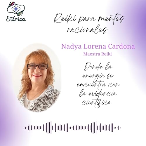 Reiki para Mentes Racionales Nadya Lorena 's Podcast Podcast Por Nadya Lorena Cardona arte de portada