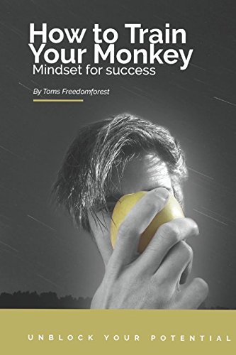 How to Train your Monkey: Mindset for Success: Freedomforest, Toms ...