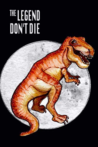 The legend don't die: Lined Dinosaur Notebook (Journal Composition Book Diary) - 120 Pages - 6 x 9 size