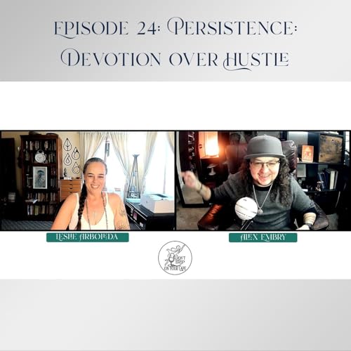 Episode 24: Persistence: Devotion Over Hustle