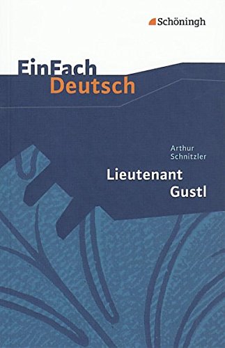 EinFach Deutsch Textausgaben: Arthur Schnitzler: Lieutenant Gustl: Gymnasiale Oberstufe EinFach Deutsch Textausgaben: Arthur Schnitzler: Lieutenant Gustl: Gymnasiale Oberstufe