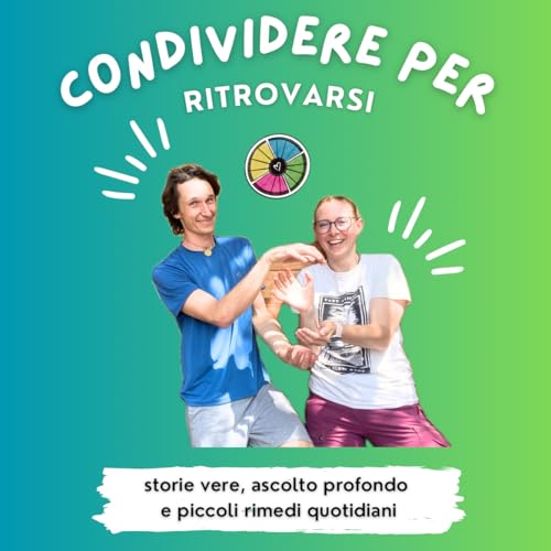 CONDIVIDERE PER RITROVARSI - storie vere, ascolto profondo e piccoli rimedi quotidiani