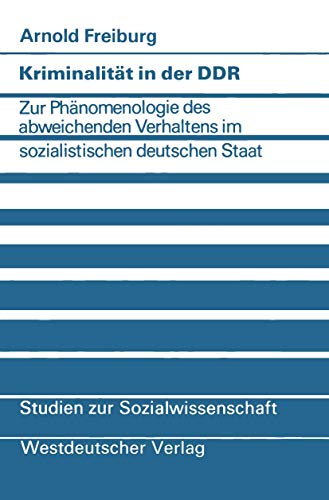 Preisvergleich Produktbild Kriminalität in der DDR: Zur Phänomenologie des abweichenden Verhaltens im sozialistischen deutschen Staat (Studien zur Sozialwissenschaft, 45, Band 45)