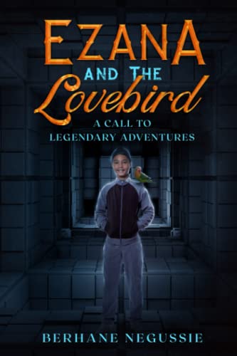 EZANA AND THE LOVEBIRD: A CALL TO LEGENDARY ADVENTURES