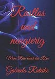 Rastlos und neugierig: Meine Reise durch das Leben - Gabriela Rateike 