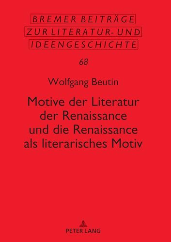 Motive der Literatur der Renaissance und die Renaissance als literarisches Motiv (Bremer Beiträge zur Literatur- und Ideengeschichte) (German Edition)