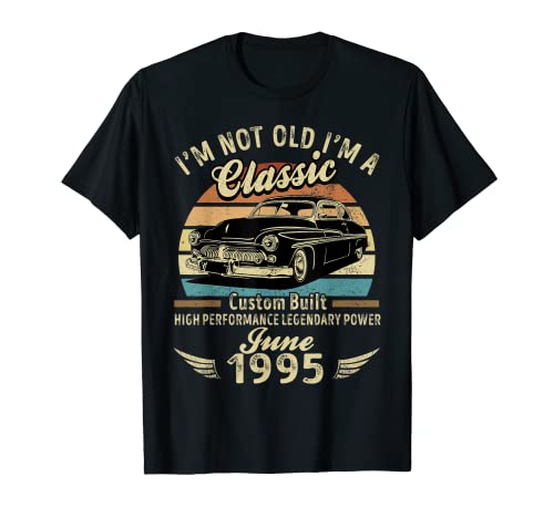 I'm Not Old I'm A Classic Born In Junio 1995 Car Birthday Camiseta