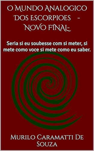 O Mundo Analogico Dos Escorpioes- NOVO FINAL-: Seria si eu soubesse com si meter, si mete como voce si mete como eu saber.