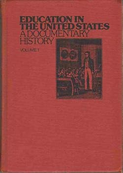 Hardcover Education In the United States: A Documentary History - Volume 1: 1392 - 1756 (Anthology) Book