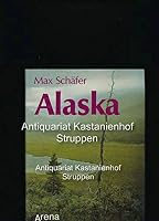 Alaska: Reisen in eine ungezähmte Wildnis 340103989X Book Cover