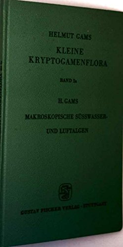 Kleine Kryptogamenflora. Bd. 1. Makroskopische Algen?T. a. Makroskopische Süsswasser- und Luftalgen. Von Helmut Gams