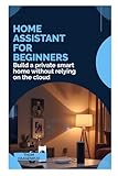 Home Assistant for Beginners: Build a private smart home without relying on the cloud
