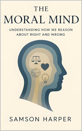 The Moral Mind: Understanding How We Reason About Right and Wrong (English Edition)
