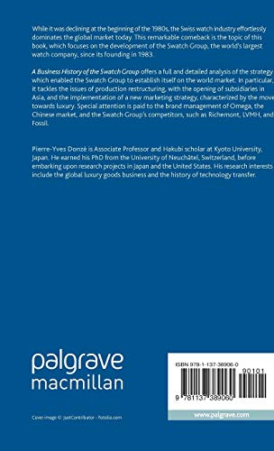 A Business History of the Swatch Group: The Rebirth of Swiss Watchmaking and the Globalization of th