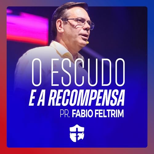 O escudo e a recompensa • Pr. Fabio Feltrim Podcast Por arte de portada