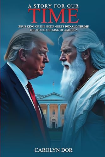 A STORY FOR OUR TIME: Zeus, The King of The Gods, Meets Donald Trump, The Would-Be King of America