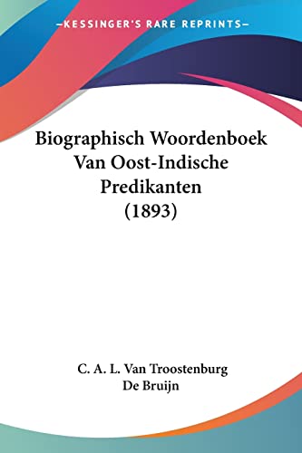 Biographisch Woordenboek Van Oost-Indische Predikanten (1893) (Chinese Edition)